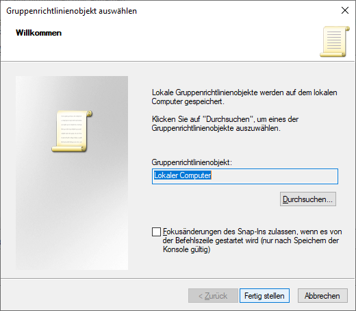 Gruppenrichtlinienobjekt auswählen --> Lokaler Computer --> Fertigstellen